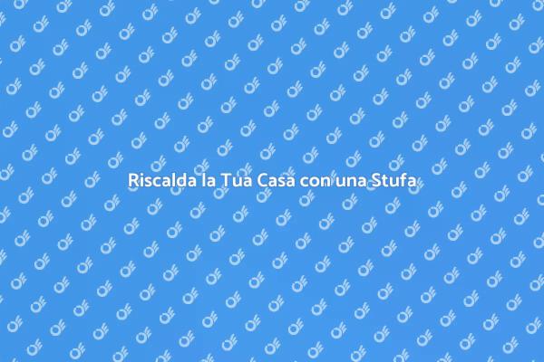 La Stufa Elettrica Ideale per Te