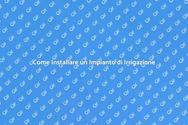 Installazione Impianto di Irrigazione