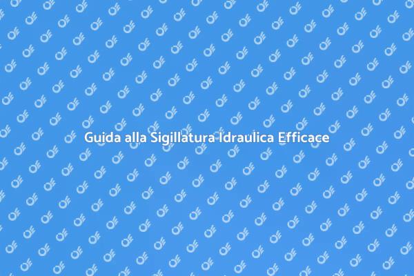 Raddoppi Idraulici: Come Sigillare Bene