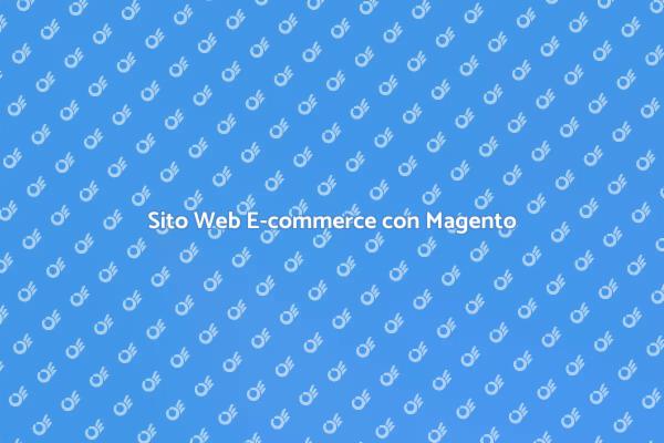 Magento: Il Tuo Sito E-commerce Perfetto