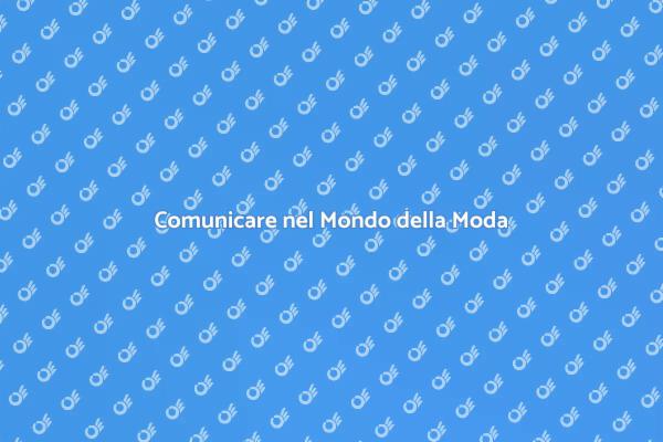 Efficacia della Comunicazione nel Settore Moda