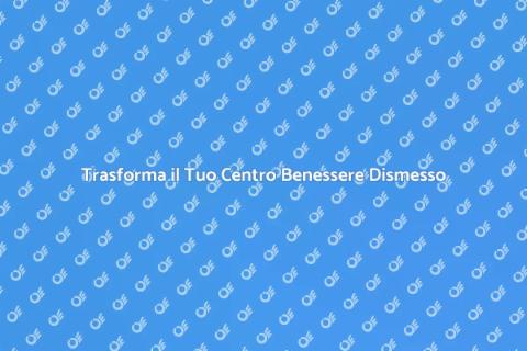 Svuotare un Centro Benessere Dismesso
