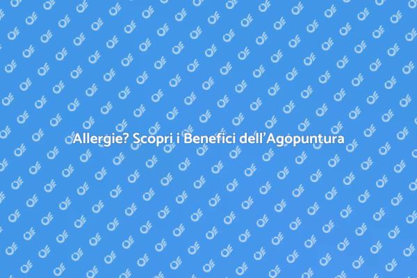 Agopuntura: La Risposta alle Allergie