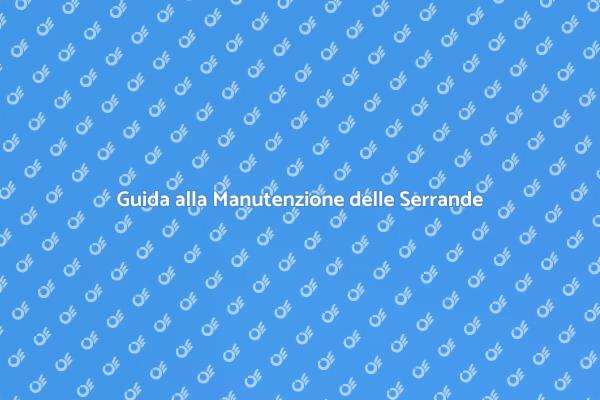 Manutenzione Efficace delle Serrande Elettriche