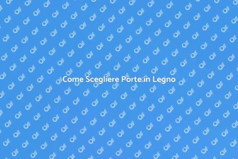 Porta Interna in Legno: Guida alla Scelta