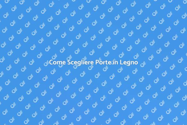 Guida alla Scelta di Porte in Legno