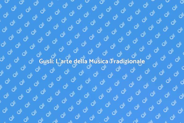 Gusli: Un Viaggio Musicale Unico