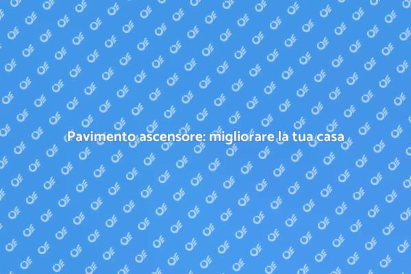 Ristrutturare il pavimento dell'ascensore