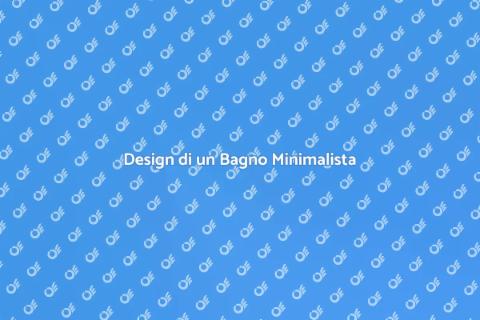 Progettazione di un Bagno Minimalista