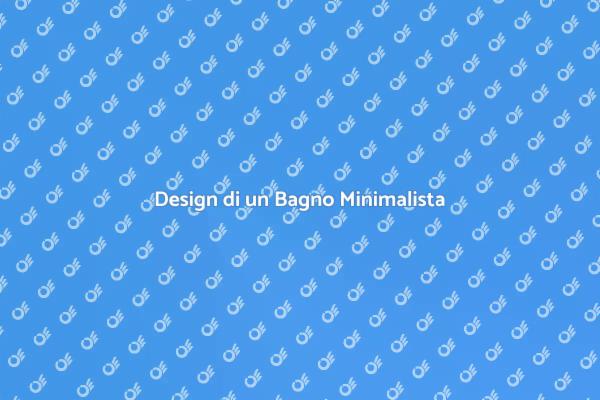 Minimalismo nel Design del Bagno