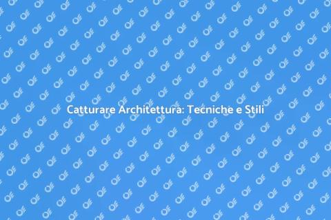 Fotografie di Architettura: Guida Pratica