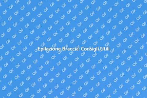Ceretta Braccia: Guida Completa