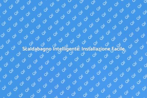 Installazione Scaldabagno Intelligente