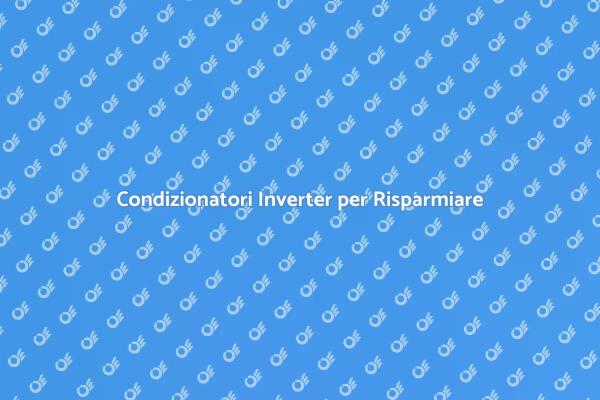 Comfort e Risparmio con Inverter