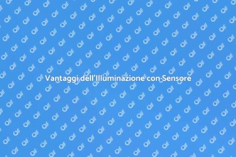 Illuminazione con Sensore: Vantaggi