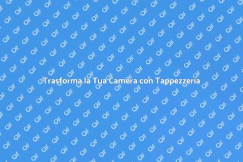 Rinnova la Tappezzeria della Camera