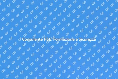 Formazione Consulente HSE: Sicurezza e Ambiente