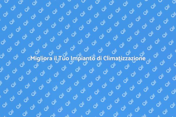 Rinnova il Tuo Impianto di Condizionamento