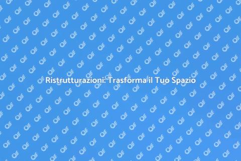 Ristrutturazioni Edilizie: Sogni Reali