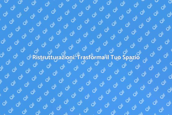 Ristrutturazioni: Sogni che Diventano Realtà