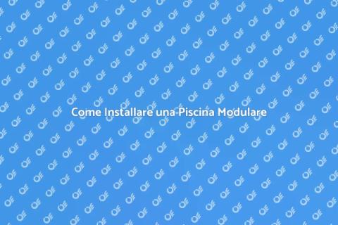 Piscina Modulare: Guida all'Installazione