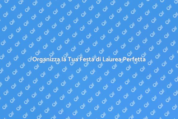 Trasforma la tua Laurea in un Evento Unico