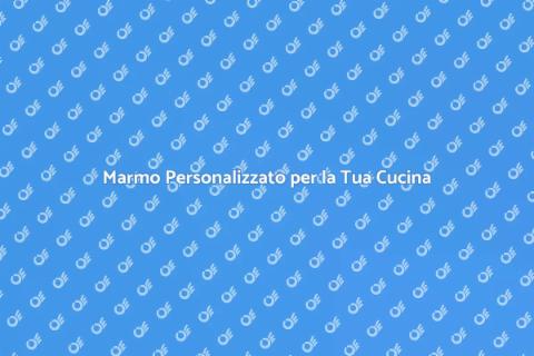 Piano Cucina in Marmo Personalizzato