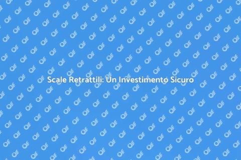 Scale Retrattili: Sicurezza e Qualità