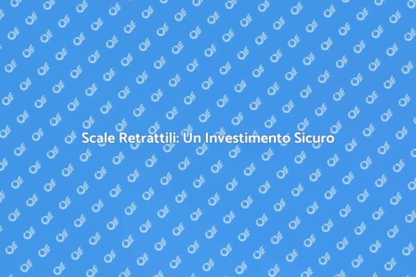 Scale Retrattili: Sicurezza in Casa
