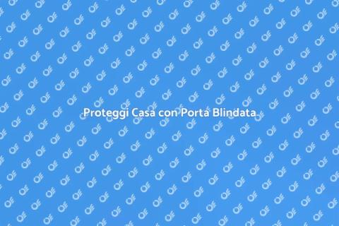 Sicurezza Porta Blindata per Casa