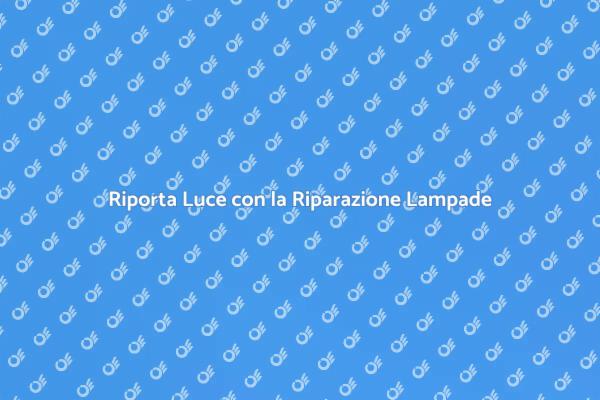 Illumina la Tua Casa con Riparazioni