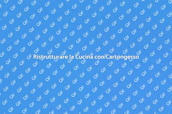 Trasforma la tua Cucina con Cartongesso