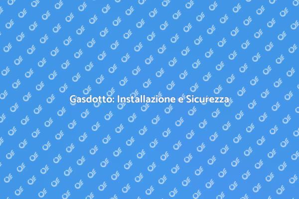 Installazione Sicura di Gasdotti