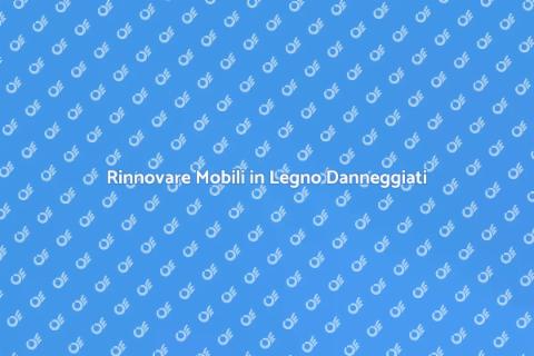 Restaurare Mobili in Legno Rovinati