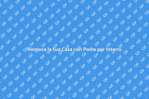 Porte per Interni: Design e Funzionalità