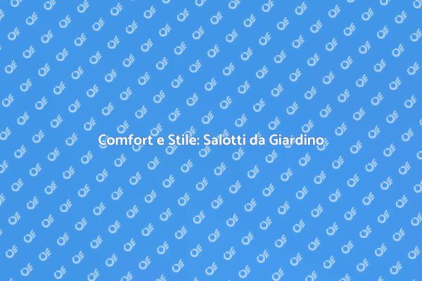 Salotti da Giardino: Relax e Stile