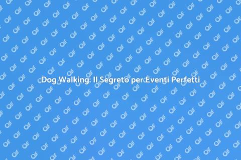 Dog Walking per Eventi Speciali