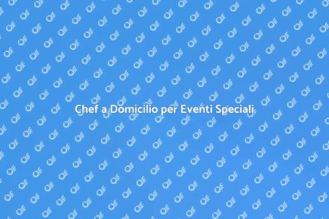 Personal Chef a Domicilio per Eventi