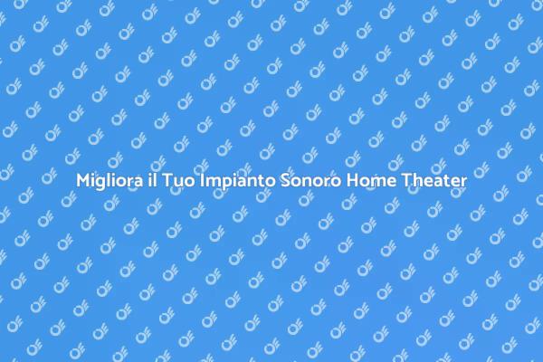 Ottimizza il Suono del Tuo Home Theater