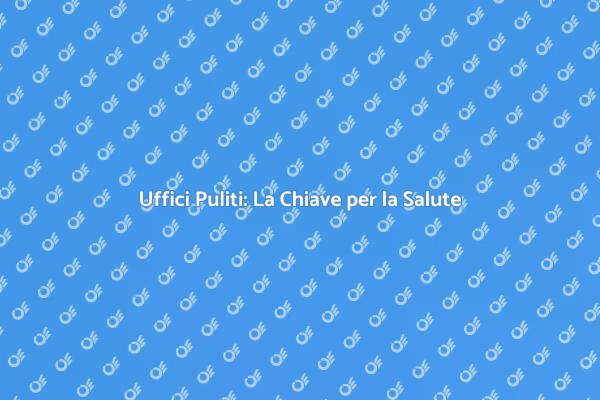 Uffici Sani: Disinfezione Necessaria