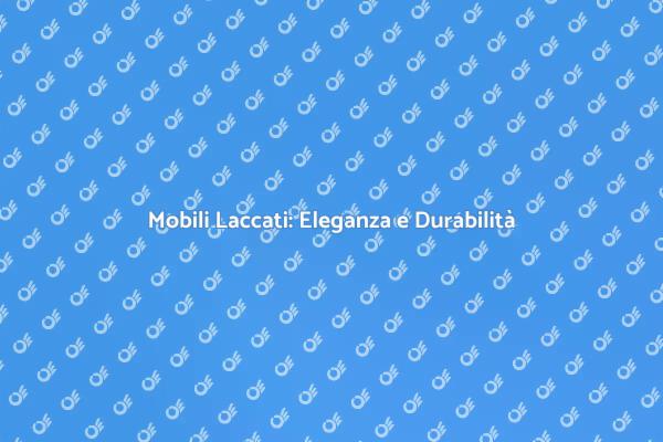 Laccatura di Mobili: Un Tocco di Classe