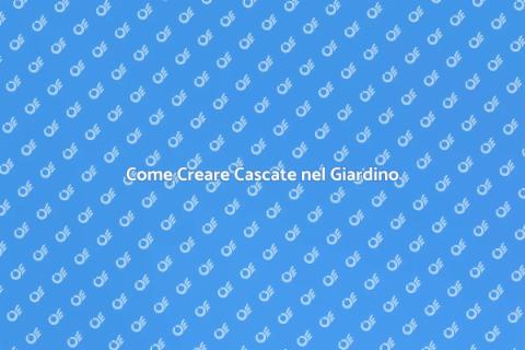 Cascate nel Giardino: Guida all'Installazione