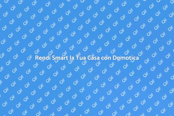 La Tua Casa del Futuro con Domotica