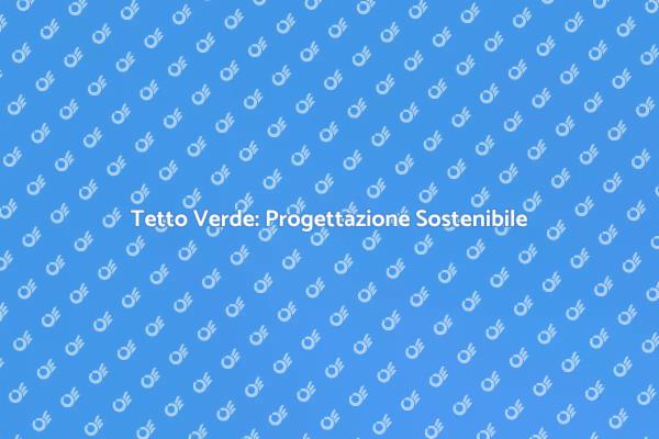 Tetto Verde: Un Futuro Sostenibile