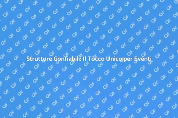 Strutture Gonfiabili per Eventi Indimenticabili