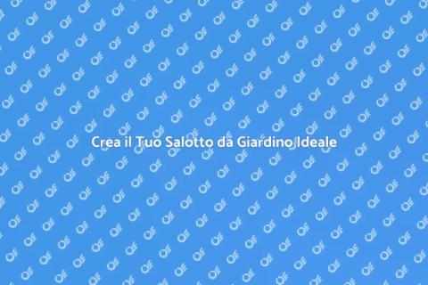 Salotto da Giardino: Idee e Consigli