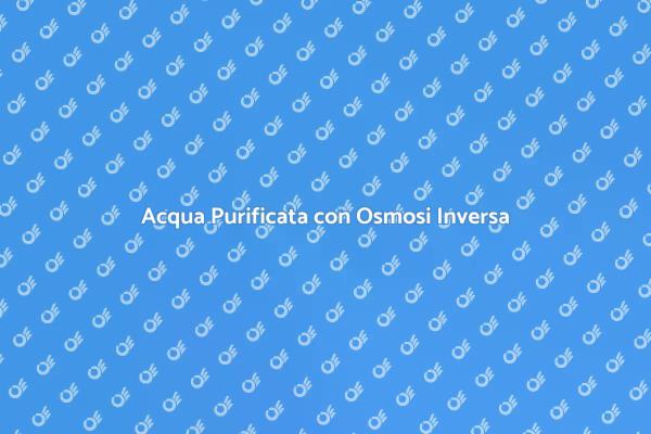 Osmosi Inversa: Soluzione Innovativa