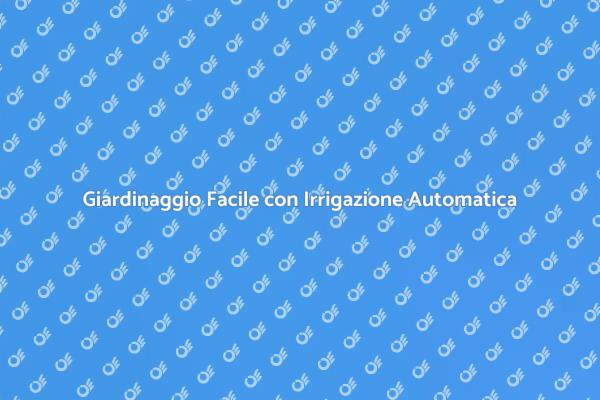 Irrigazione Automatica per Giardini Fiorenti