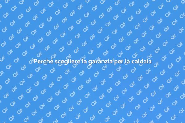 Garanzia caldaia: sicurezza e comfort