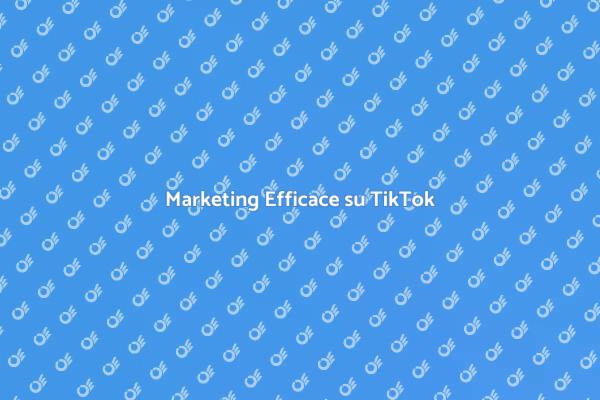 TikTok: Guida alla Strategia Vincente